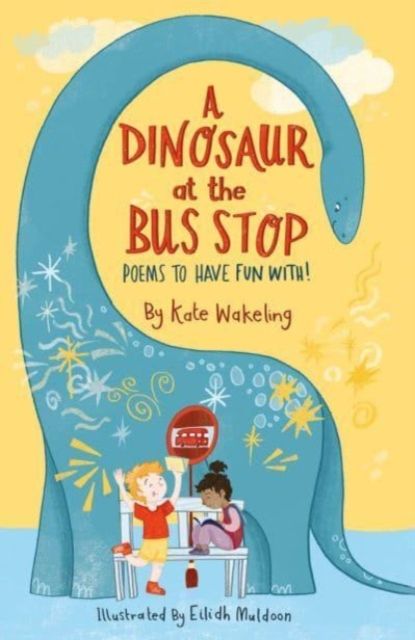 A Dinosaur at the Bus Stop : Poems to Have Fun With!