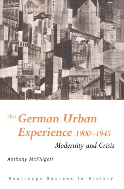 The German Urban Experience : Modernity and Crisis, 1900-1945