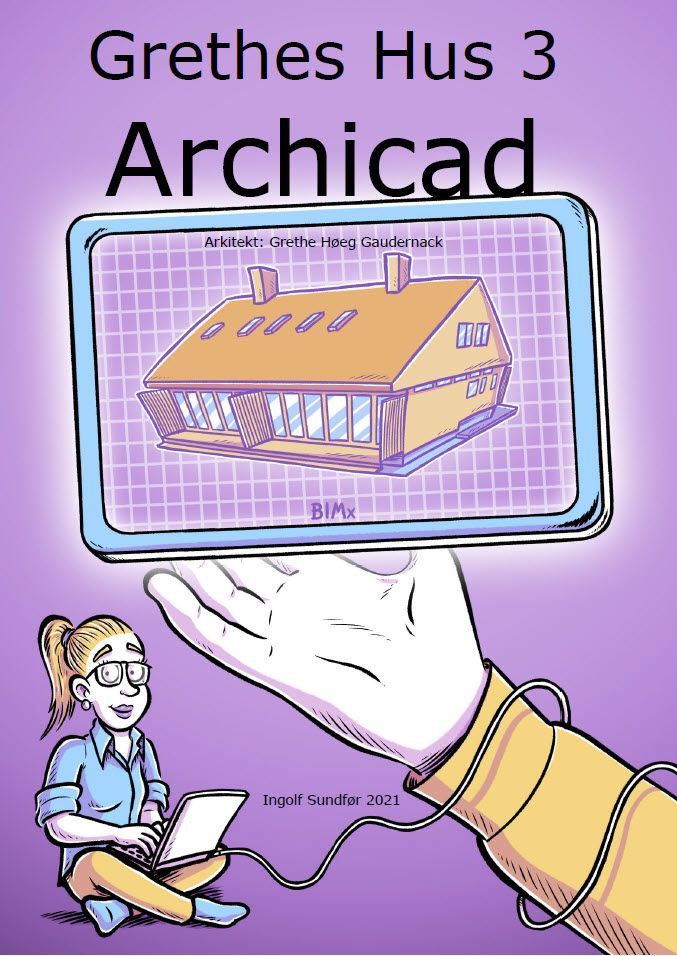 Grethes hus 3 : øvelseshefte 3 av 6 : Archicad