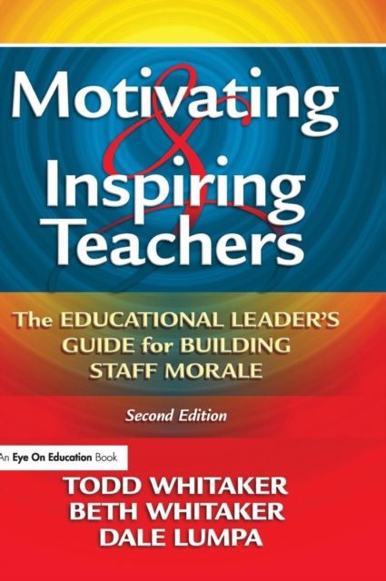 Motivating & Inspiring Teachers : The Educational Leader's Guide for Building Staff Morale