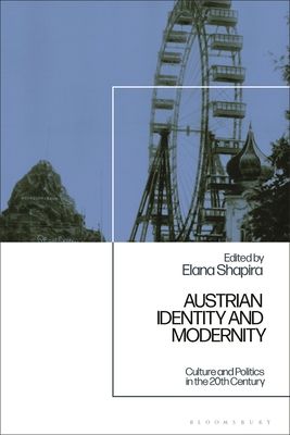 Austrian Identity and Modernity : Culture and Politics in the 20th Century