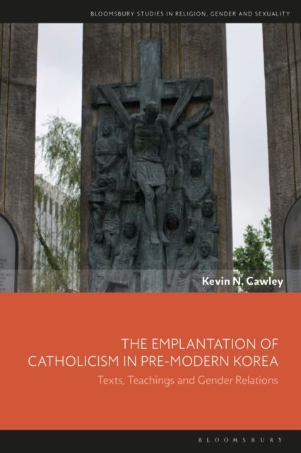 The Emplantation of Catholicism in Pre-modern Korea : Texts, Teachings and Gender Relations