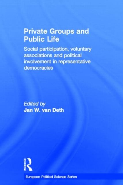 Private Groups and Public Life : Social Participation and Political Involvement in Representative Democracies