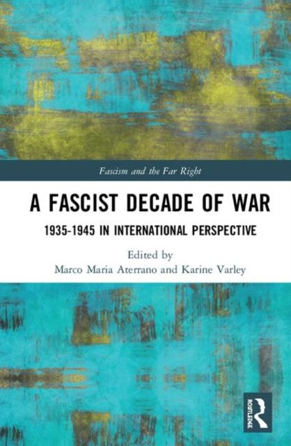 A Fascist Decade of War : 1935-1945 in International Perspective