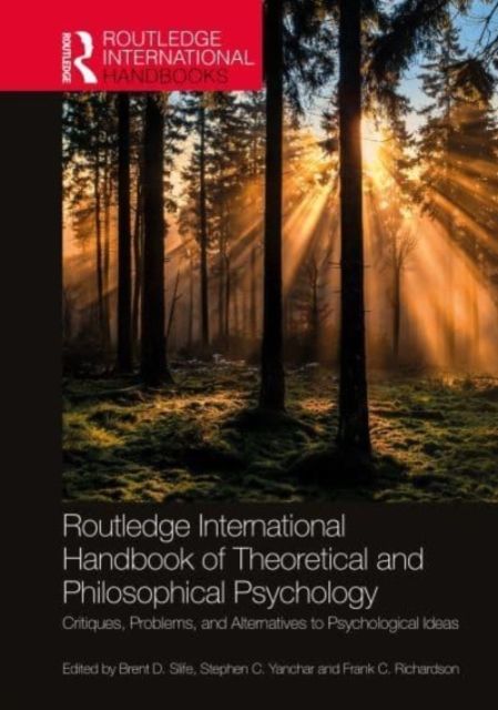 Routledge International Handbook of Theoretical and Philosophical Psychology : Critiques, Problems, and Alternatives to Psychological Ideas