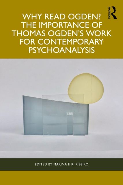 Forsidebilde av Why Read Ogden? The Importance of Thomas Ogden's Work for Contemporary Psychoanalysis