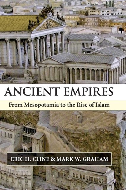 Ancient Empires : From Mesopotamia to the Rise of Islam