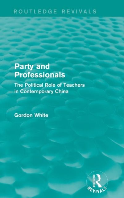 Party and Professionals : The Political Role of Teachers in Contemporary China