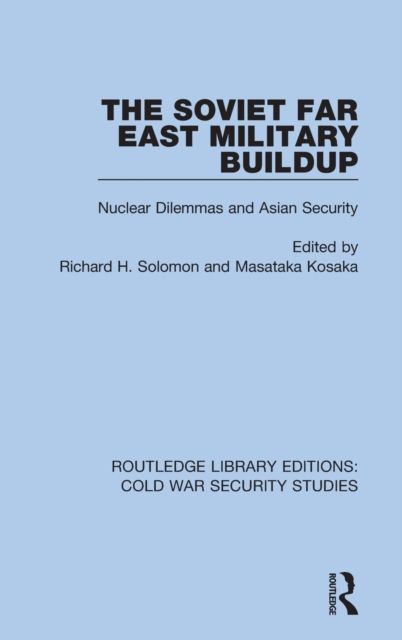 The Soviet Far East Military Buildup : Nuclear Dilemmas and Asian Security