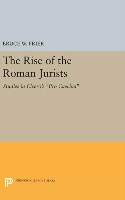 The Rise of the Roman Jurists : Studies in Cicero's Pro Caecina