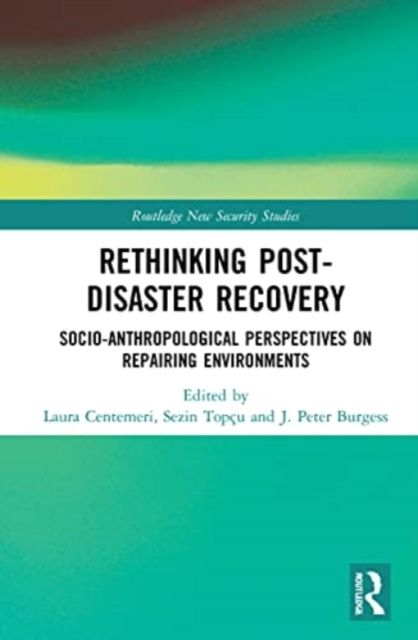 Rethinking Post-Disaster Recovery : Socio-Anthropological Perspectives on Repairing Environments