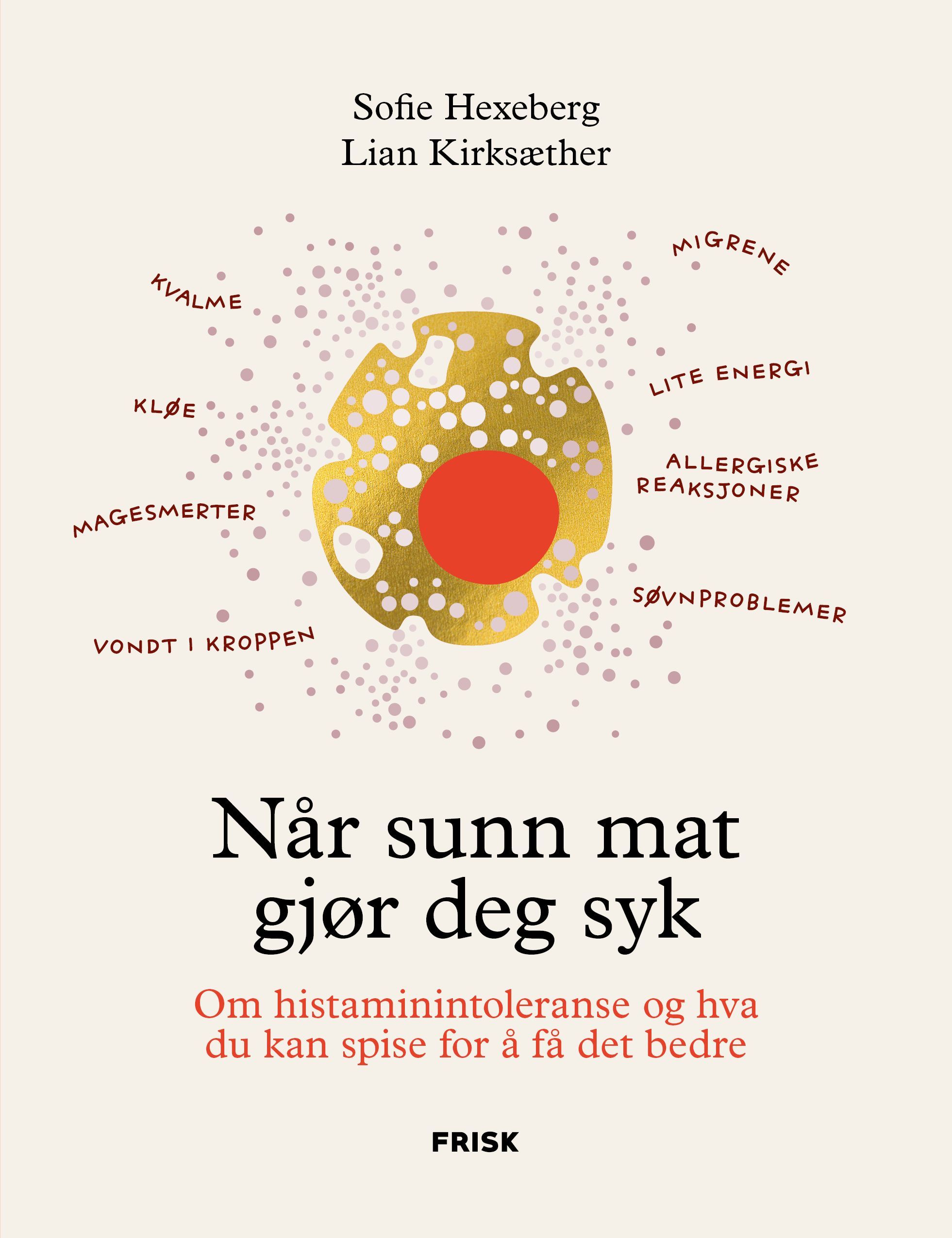 Når sunn mat gjør deg syk : om histaminintoleranse og hva du kan spise for å få det bedre