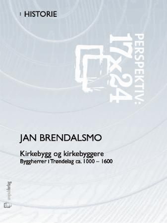Kirkebygg og kirkebyggere : byggherrer i Trøndelag ca. 1000-1600