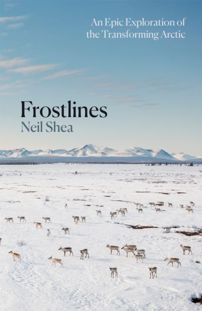 Frostlines : An Epic Exploration of the Transforming Arctic