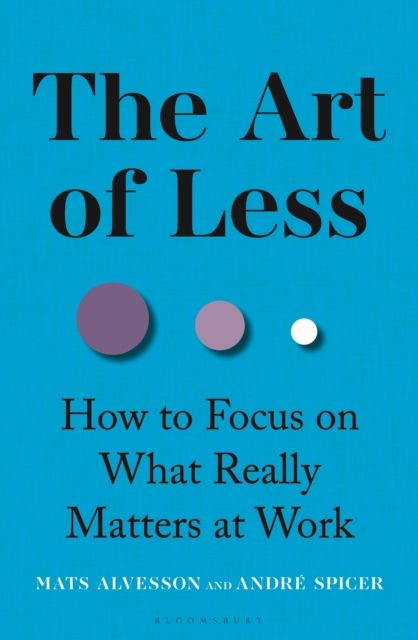 The Art of Less : How to Focus on What Really Matters at Work