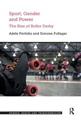 Sport, Gender and Power : The Rise of Roller Derby