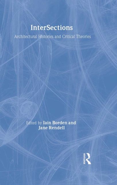 Intersections : Architectural Histories and Critical Theories