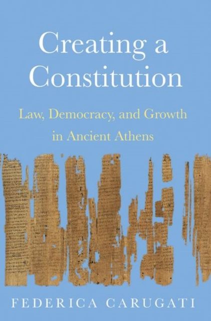 Creating a Constitution : Law, Democracy, and Growth in Ancient Athens