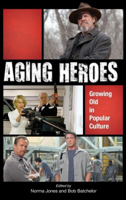Aging Heroes : Growing Old in Popular Culture
