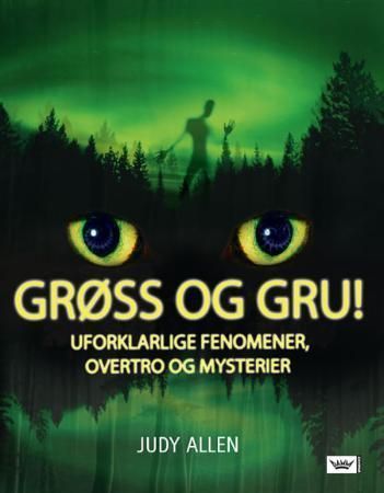 Grøss og gru! : uforklarlige fenomener, overtro og mysterier