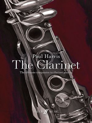 Paul Harris: The Clarinet : The ultimate companion to clarinet playing