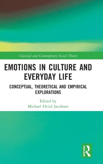 Emotions in Culture and Everyday Life : Conceptual, Theoretical and Empirical Explorations