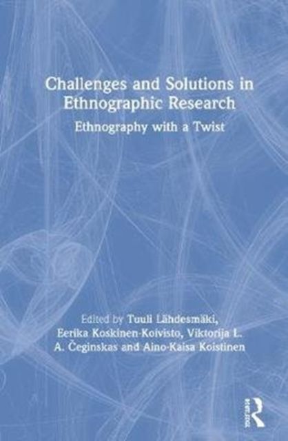 Challenges and Solutions in Ethnographic Research : Ethnography with a Twist