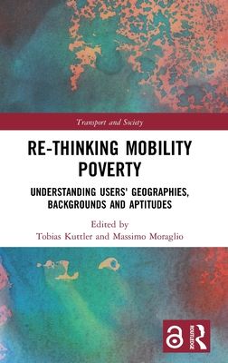 Re-thinking Mobility Poverty : Understanding Users' Geographies, Backgrounds and Aptitudes