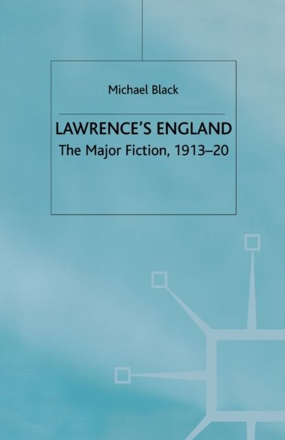 Lawrence's England : The Major Fiction, 1913-20