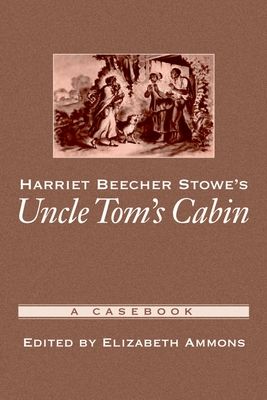Harriet Beecher Stowe's Uncle Tom's Cabin : A Casebook