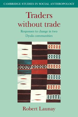 Traders Without Trade : Responses to Change in Two Dyula Communities