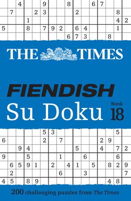 The Times Fiendish Su Doku Book 18 : 200 Challenging Su Doku Puzzles