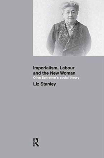 Imperialism, Labour and the New Woman : Olive Schreiner's Social Theory