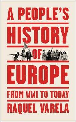 A People's History of Europe : From World War I to Today