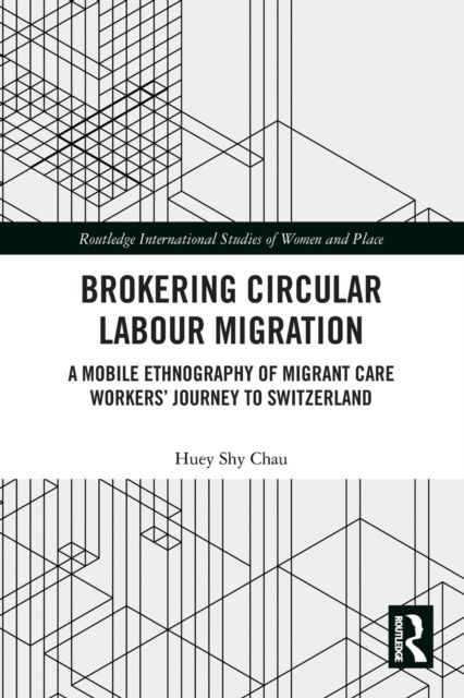 Brokering Circular Labour Migration : A Mobile Ethnography of Migrant Care Workers’ Journey to Switzerland