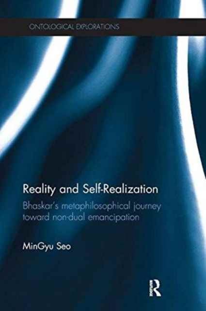 Reality and Self-Realization : Bhaskar's Metaphilosophical Journey toward Non-dual Emancipation