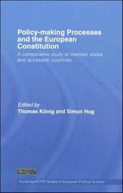 Policy-Making Processes and the European Constitution : A Comparative Study of Member States and Accession Countries