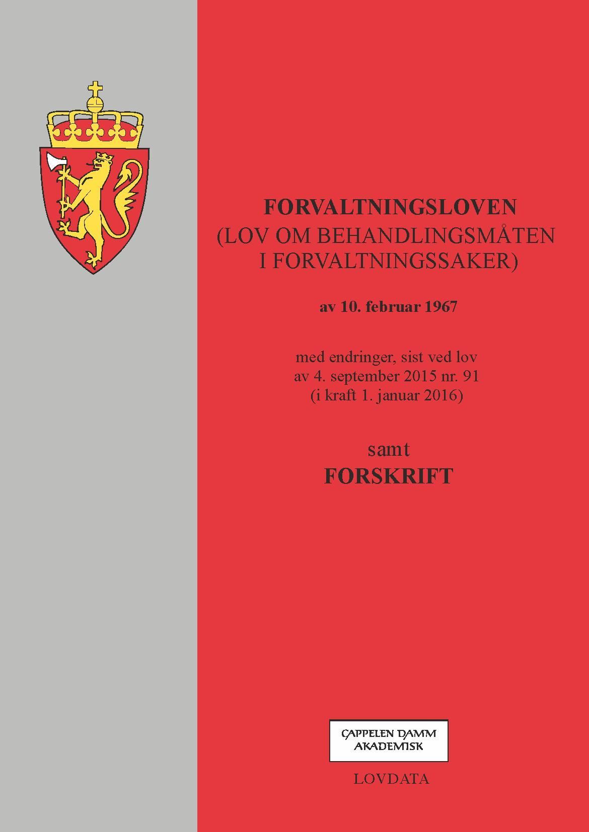 Forvaltningsloven : (lov om behandlingsmåten i forvaltningssaker) av 10. februar 1967 : med endringer, sist ved lov av 4. september 2015 nr. 91 (i kraft 1. januar 2016) : samt forskrift