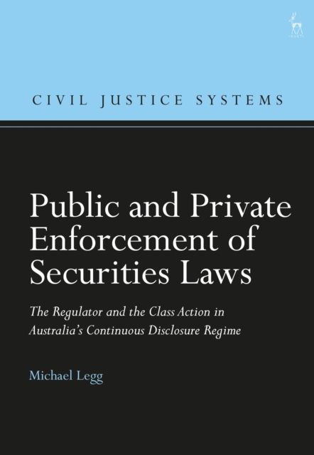 Public and Private Enforcement of Securities Laws : The Regulator and the Class Action in Australia’s Continuous Disclosure Regime