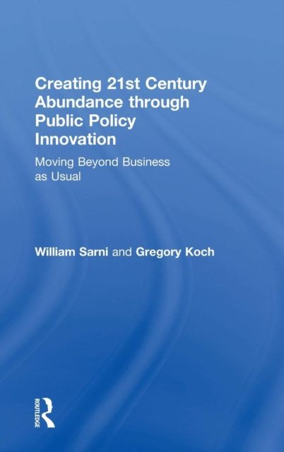 Creating 21st Century Abundance through Public Policy Innovation : Moving Beyond Business as Usual