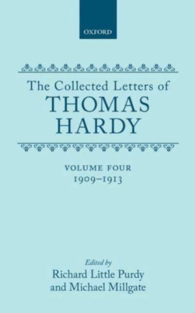 The Collected Letters of Thomas Hardy : Volume 4: 1909-1913