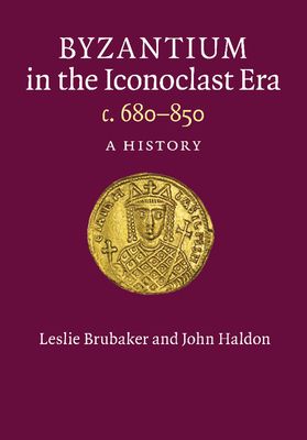 Byzantium in the Iconoclast Era, c. 680–850 : A History