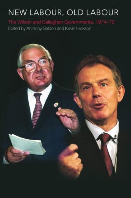 New Labour, Old Labour : The Wilson and Callaghan Governments 1974-1979