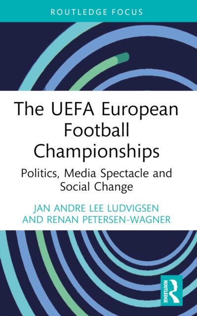 The UEFA European Football Championships : Politics, Media Spectacle and Social Change