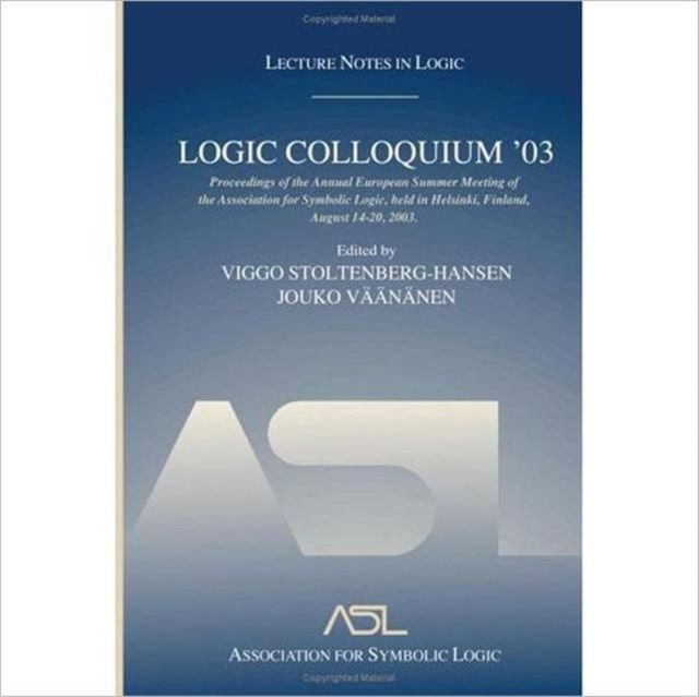 Logic Colloquium '03 : Lecture Notes in Logic 24