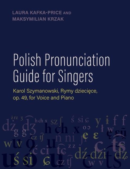Polish Pronunciation Guide for Singers : Karol Szymanowski, Rymy dzieciece, op. 49, for Voice and Piano