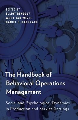 The Handbook of Behavioral Operations Management : Social and Psychological Dynamics in Production and Service Settings