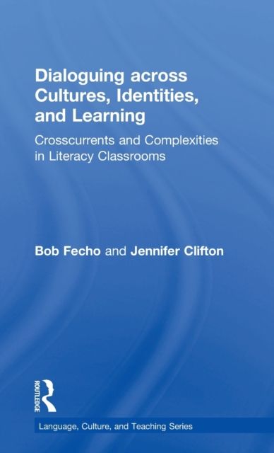 Dialoguing across Cultures, Identities, and Learning : Crosscurrents and Complexities in Literacy Classrooms
