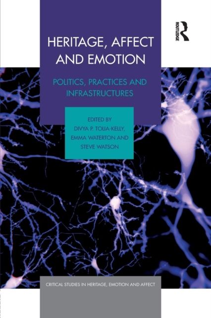 Heritage, Affect and Emotion : Politics, practices and infrastructures