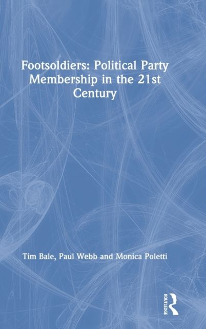 Footsoldiers: Political Party Membership in the 21st Century